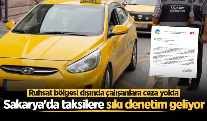 Sakarya'da taksilere sıkı denetim geliyor: Ruhsat bölgesi dışında çalışanlara ceza yolda