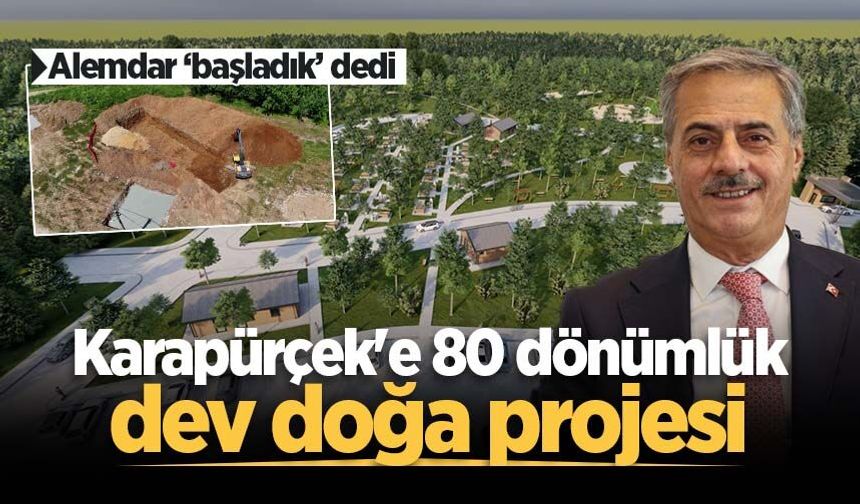 Alemdar ‘başladık’ dedi: Karapürçek'e 80 dönümlük dev doğa projesi