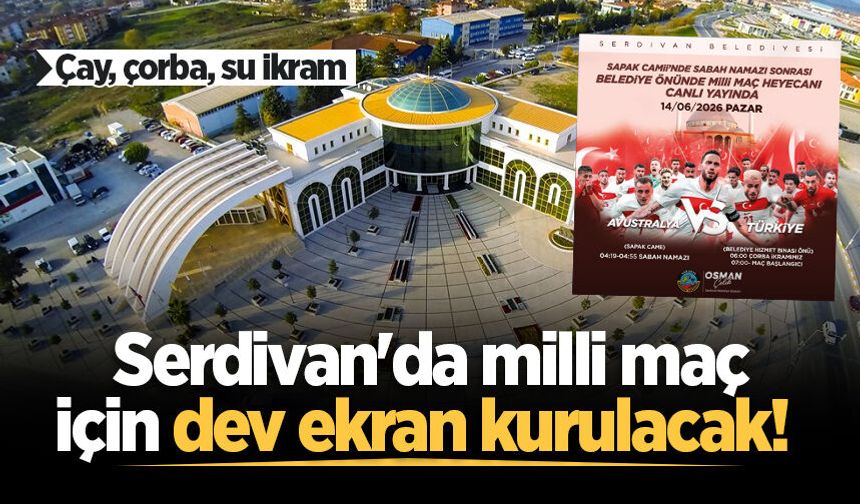 Serdivan'da milli maç için dev ekran kurulacak! Çay, çorba, su ikram