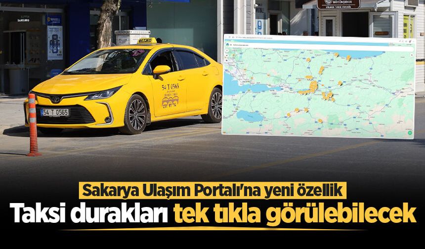 Sakarya Ulaşım Portalı'na yeni özellik: Taksi durakları tek tıkla görülebilecek
