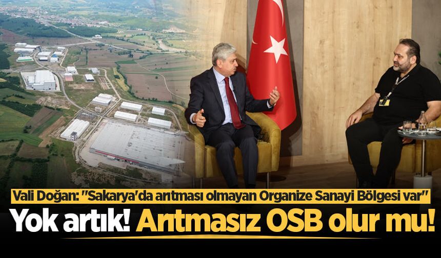 Vali Rahmi Doğan: Sakarya’da arıtması olmayan Organize Sanayi Bölgesi var