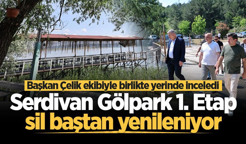 Serdivan Gölpark 1. Etap sil baştan yenileniyor! Başkan Çelik teknik ekibiyle sahaya indi