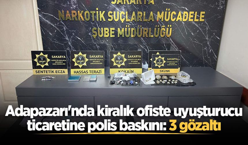 Adapazarı'nda kiralık ofiste uyuşturucu ticaretine polis baskını: 3 gözaltı