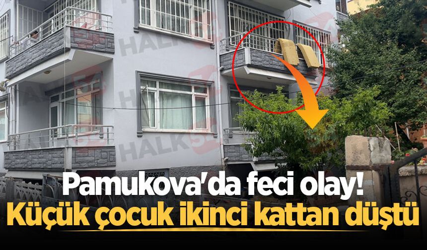 Pamukova'da feci olay! Küçük çocuk ikinci kattan düştü