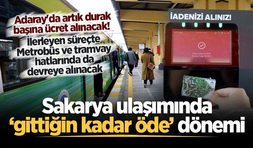 Sakarya ulaşımında ‘gittiğin kadar öde’ dönemi!