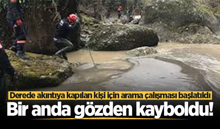 Hendek'te bir anda gözden kayboldu! Derede akıntıya kapılan kişi için arama çalışması başlatıldı