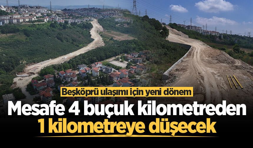 Beşköprü ulaşımı için yeni dönem: Ulaşım mesafesi 4 buçuk kilometreden 1 kilometreye düşecek