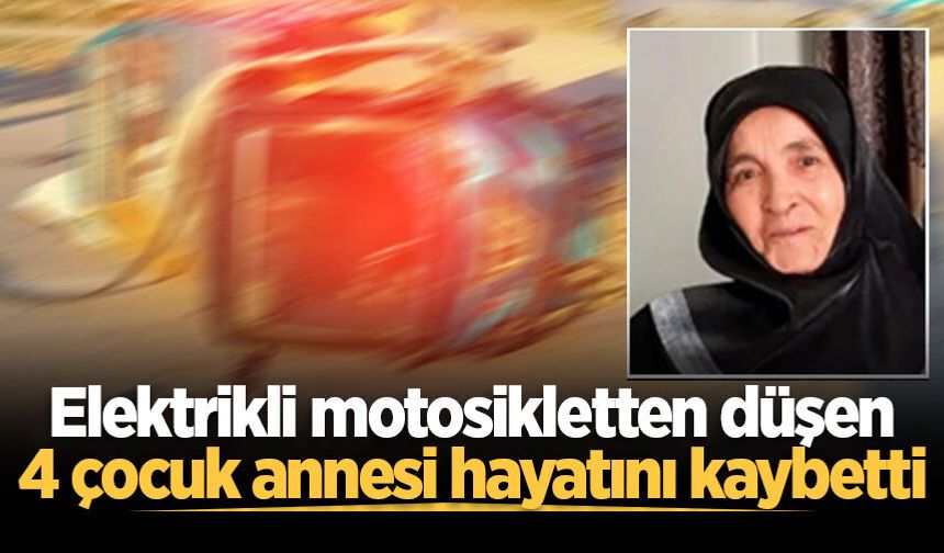 Elektrikli motosikletten düşen 4 çocuk annesi hayatını kaybetti