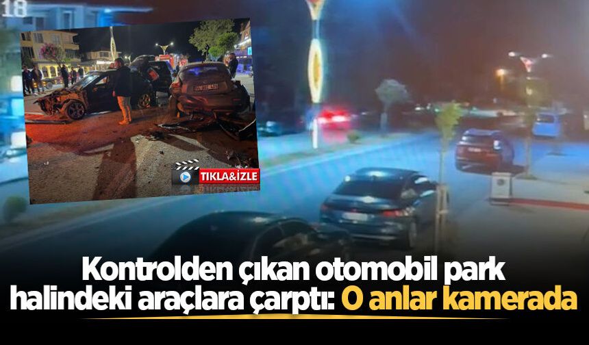 Kontrolden çıkan otomobil park halindeki araçlara çarptı: O anlar kamerada