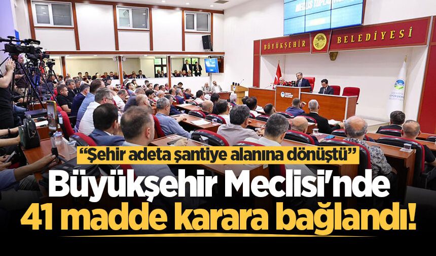 Büyükşehir'de Haziran meclisi gerçekleşti: 41 madde karara bağlandı