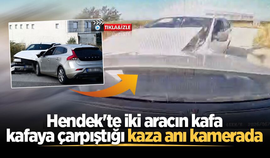 Hendek'te iki aracın kafa kafaya çarpıştığı kaza anı kamerada