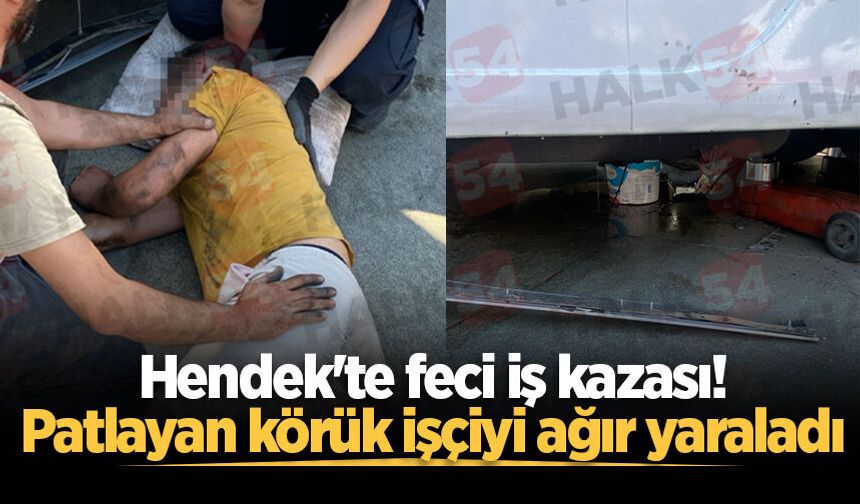 Hendek'te feci iş kazası! Patlayan körük işçiyi ağır yaraladı