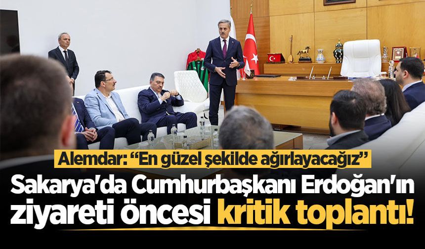 Sakarya'da Cumhurbaşkanı Erdoğan'ın ziyareti öncesi kritik toplantı!