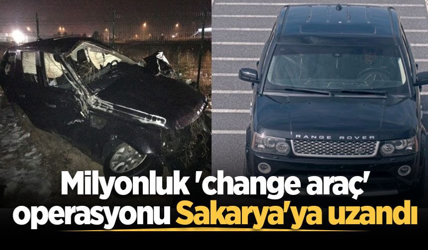 Milyonluk 'change araç' operasyonu Sakarya'ya uzandı: 32 gözaltı