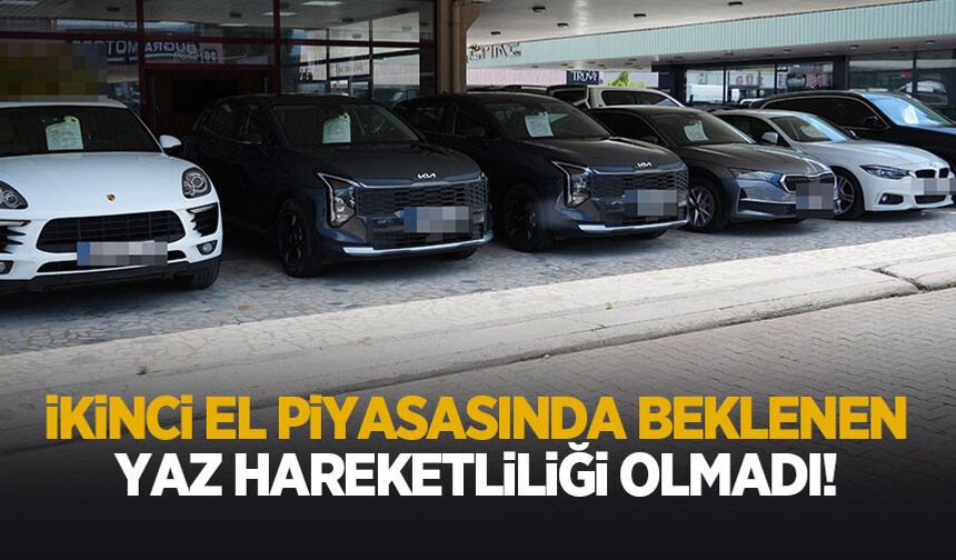 İkinci el piyasasına beklenen yaz hareketliliği gelmedi