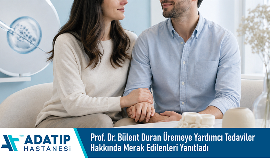 Prof. Dr. Bülent Duran üremeye yardımcı tedaviler hakkında merak edilenleri yanıtladı