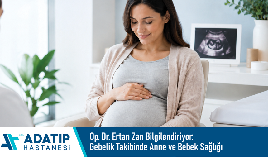 Op. Dr. Ertan Zan bilgilendiriyor: Gebelik takibinde anne ve bebek sağlığı