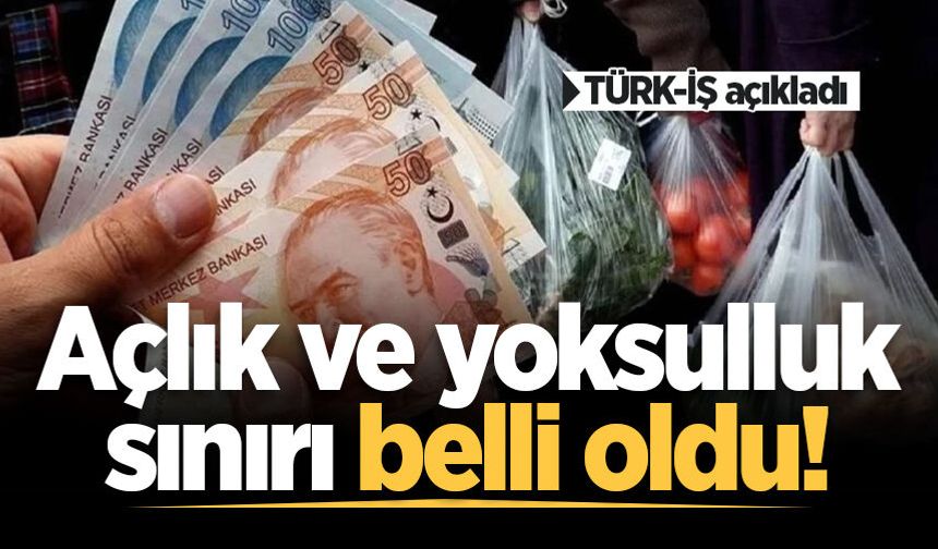 TÜRK-İŞ açıkladı: Açlık ve yoksulluk sınırı belli oldu!