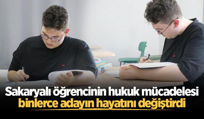 Sakaryalı öğrencinin hukuk mücadelesi binlerce adayın hayatını değiştirdi