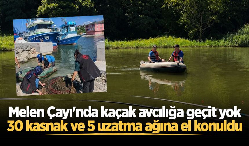 Melen Çayı'nda kaçak avcılığa geçit yok: 30 kasnak ve 5 uzatma ağına el konuldu