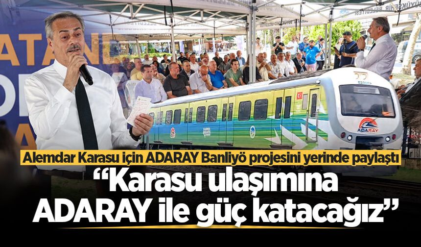 Başkan Alemdar Karasu için ADARAY Banliyö projesini yerinde paylaştı