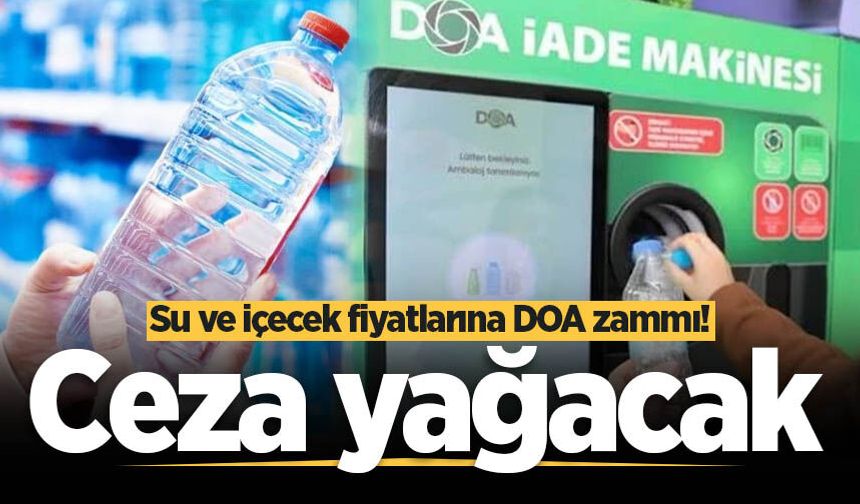 Su ve içecek fiyatlarına DOA zammı! Ceza yağacak