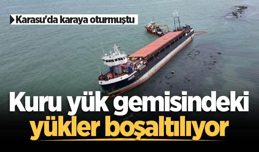 Karasu'da karaya oturmuştu: Kuru yük gemisindeki yükler boşaltılıyor
