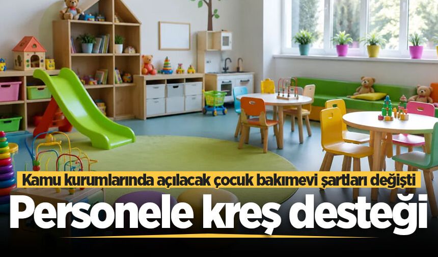 Personele kreş desteği: Kamu kurumlarında açılacak çocuk bakımevi şartları değişti