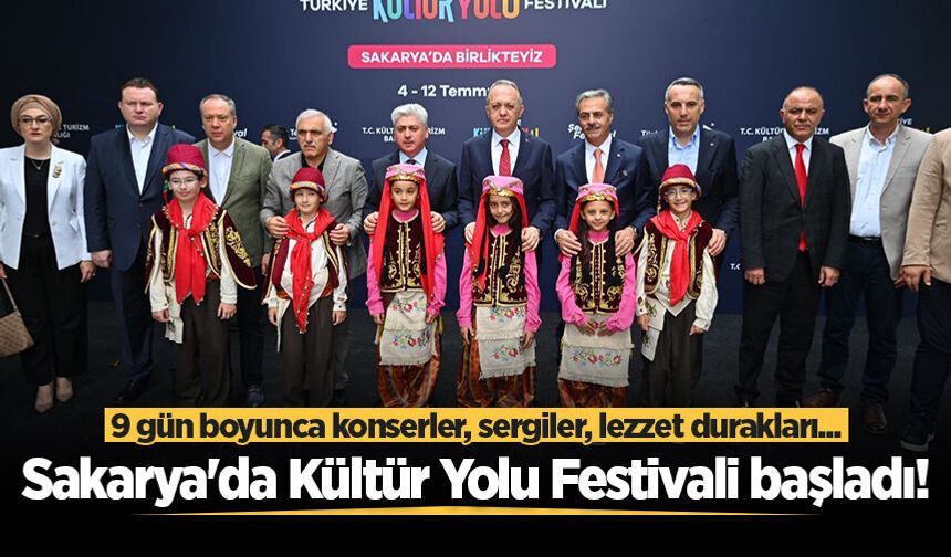 Sakarya'da Kültür Yolu Festivali başladı! 9 gün boyunca konserler, sergiler, lezzet durakları...