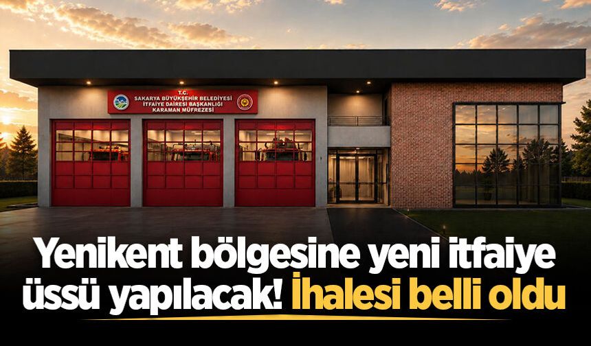 Yenikent bölgesine yeni itfaiye üssü yapılacak! İhalesi belli oldu