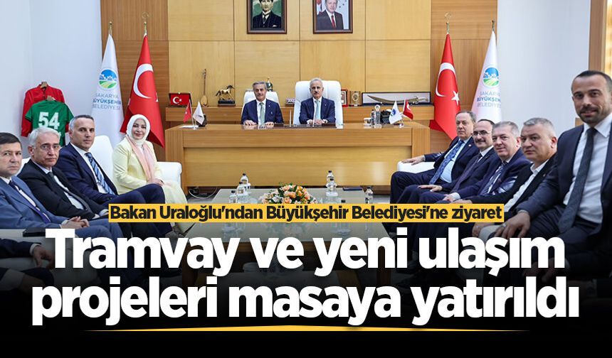 Bakan Uraloğlu'ndan Büyükşehir Belediyesi'ne ziyaret: Tramvay ve yeni ulaşım projeleri masaya yatırıldı