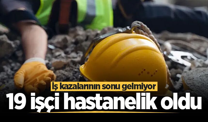 Sakarya'da iş kazalarının sonu gelmiyor! 19 işçi hastanelik oldu