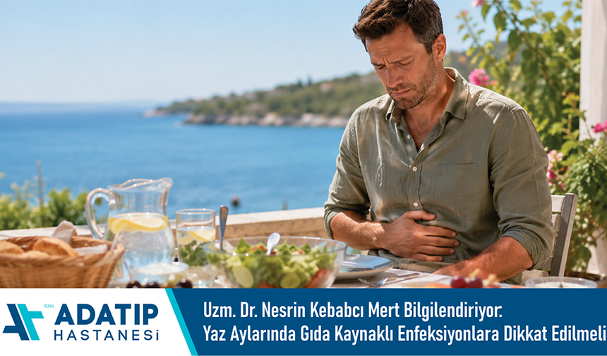 Uzm. Dr. Nesrin Kebabcı Mert bilgilendiriyor: Yaz aylarında gıda kaynaklı enfeksiyonlara dikkat edilmeli