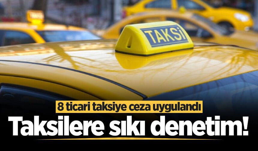 Sakarya'da taksilere sıkı denetim! 8 ticari taksiye ceza uygulandı