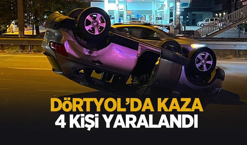 Dörtyol'da feci kaza: 4 kişi yaralandı