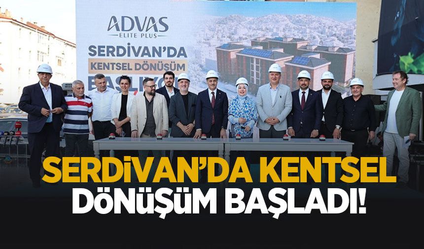 Serdivan'da kentsel dönüşüm başladı