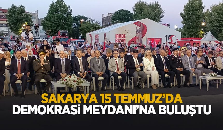 Sakarya 15 Temmuz'da meydanda