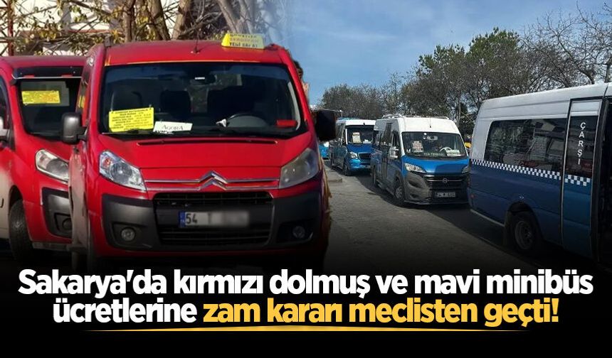 Sakarya'da kırmızı dolmuş ve mavi minibüs ücretlerine zam kararı meclisten geçti!