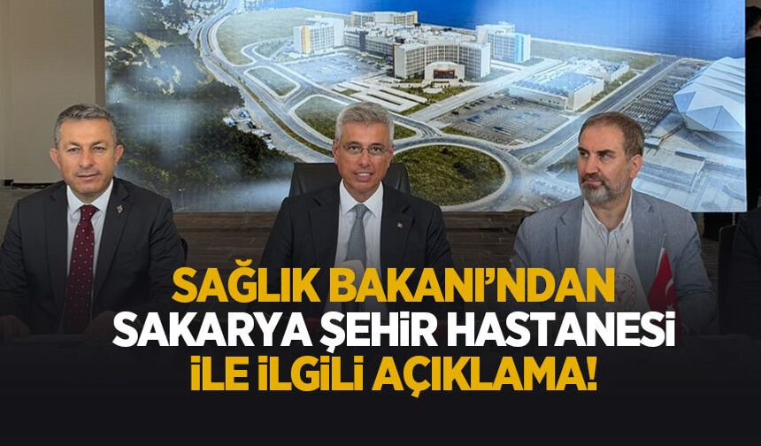 Sağlık Bakanı'ndan Sakarya Şehir Hastanesi açıklaması
