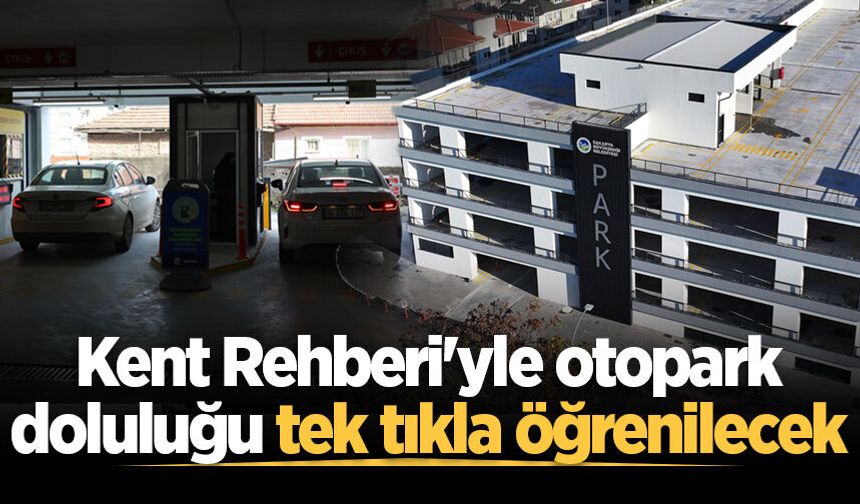 Kent Rehberi'yle otopark doluluğu tek tıkla öğrenilecek