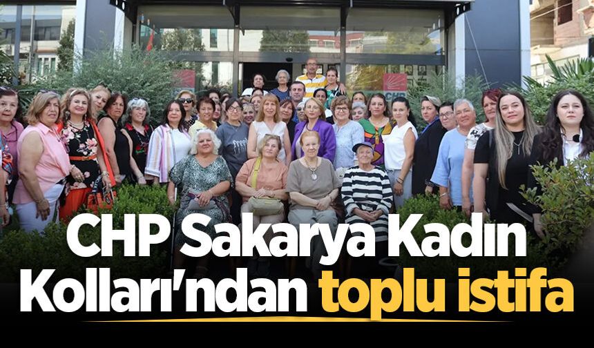 CHP Sakarya Kadın Kolları'ndan toplu istifa