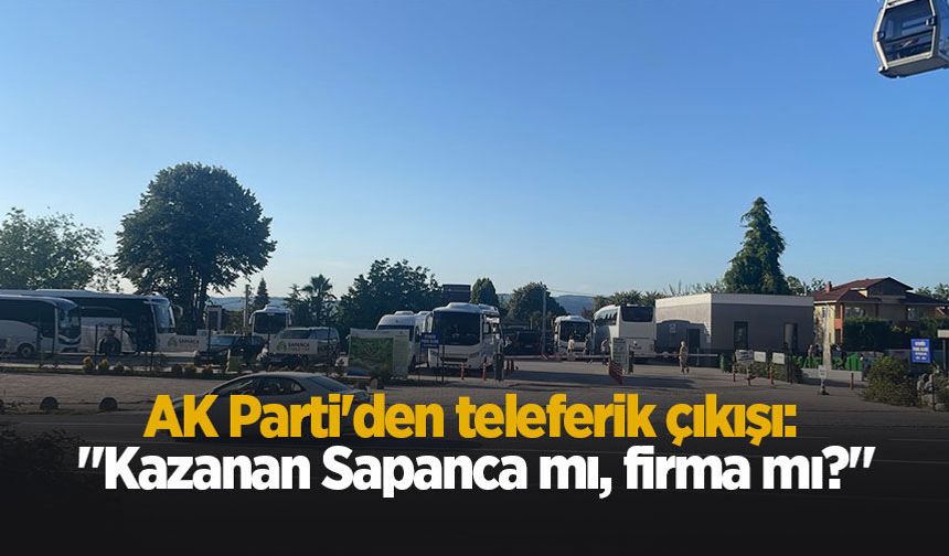 Sapanca'da teleferik tartışması yeniden alevlendi!