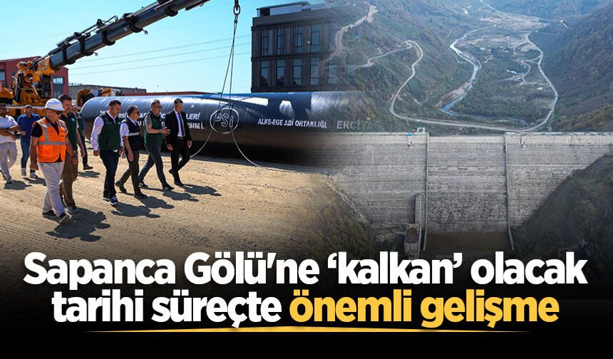 Sapanca Gölü'ne ‘kalkan’ olacak tarihi süreçte önemli gelişme