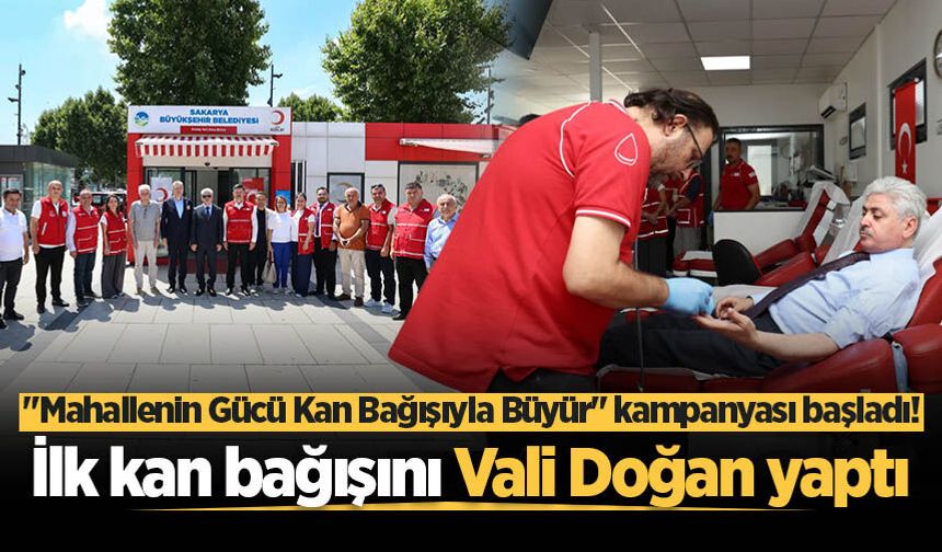Sakarya'da "Mahallenin Gücü Kan Bağışıyla Büyür" kampanyası başladı! İlk kan bağışını Vali Doğan yaptı