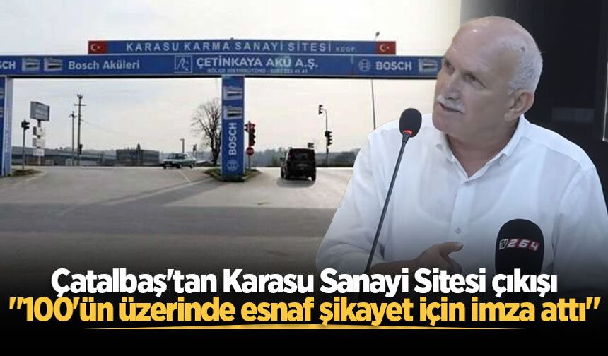 Çatalbaş'tan Karasu Sanayi Sitesi çıkışı: "100'ün üzerinde esnaf şikayet için imza attı"