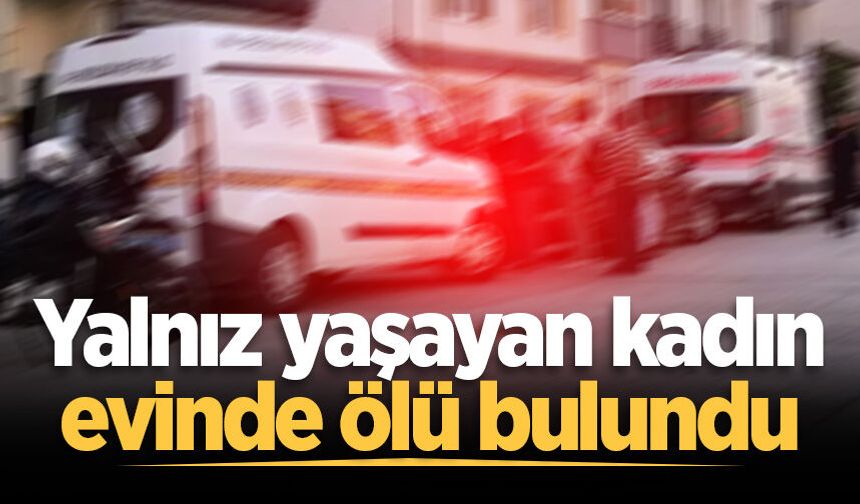 Adapazarı'nda yalnız yaşayan kadın evinde ölü bulundu