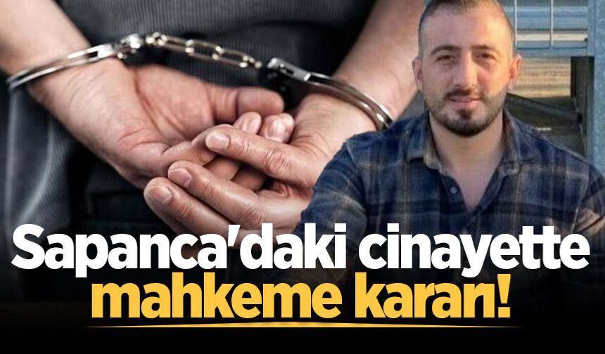 Sapanca'daki cinayette mahkeme kararı!