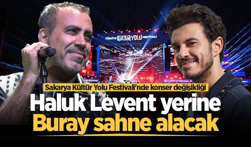 Sakarya Kültür Yolu Festivali'nde konser değişikliği: Haluk Levent yerine Buray sahne alacak