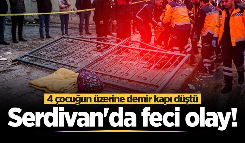 Serdivan'da feci olay! 4 çocuğun üzerine demir kapı düştü