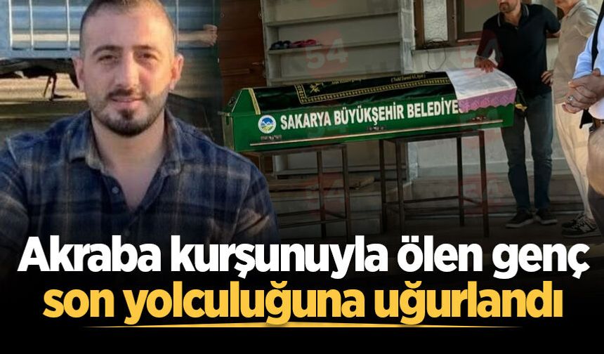 Akraba kurşunuyla ölen genç son yolculuğuna uğurlandı